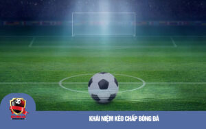 Khái niệm kèo chấp bóng đá